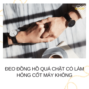 Đeo đồng hồ quá chặt