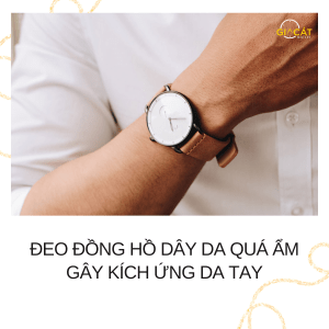 Đeo đồng hồ dây da quá ẩm
