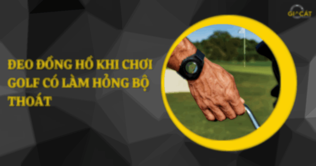 Đeo đồng hồ khi chơi golf