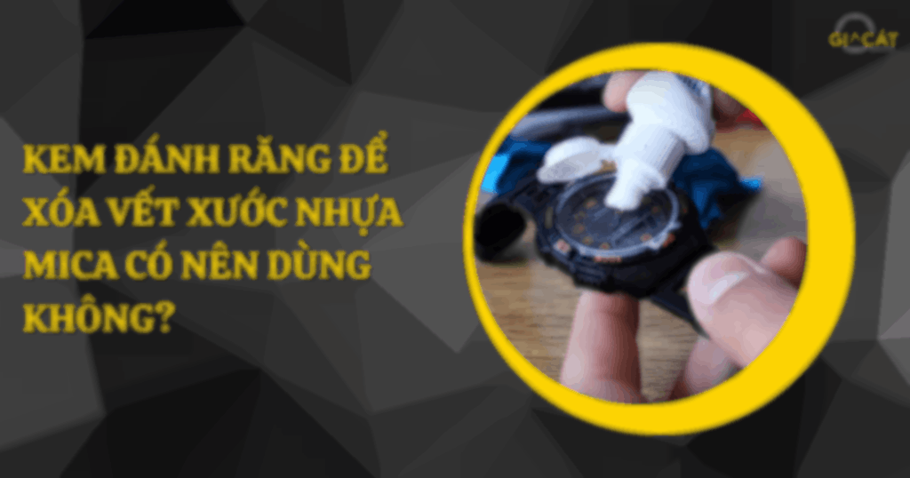 Kem đánh răng để xóa vết xước nhựa mica