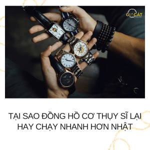 Đồng hồ cơ Thụy Sĩ lại hay chạy nhanh hơn Nhật