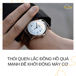Thói quen lắc đồng hồ quá mạnh để khởi động máy cơ