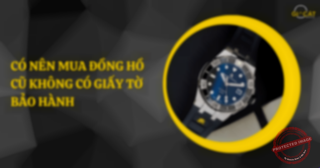 Mua đồng hồ cũ không có giấy tờ bảo hành