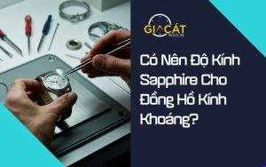 Có Nên Độ Kính Sapphire Cho Đồng Hồ Kính Khoáng?; thay kính sapphire; thay kính đồng hồ; kính khoáng;