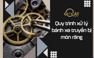 quy trình xử lý bánh xe truyền bị mòn răng; sửa chữa đồng hồ; bánh xe bị mòn răng; đồng hồ hỏng; đồng hồ nhanh;