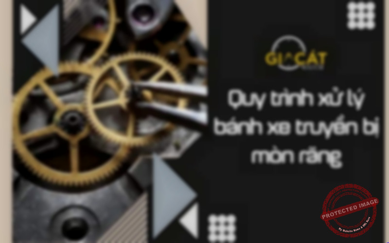 quy trình xử lý bánh xe truyền bị mòn răng; sửa chữa đồng hồ; bánh xe bị mòn răng; đồng hồ hỏng; đồng hồ nhanh;