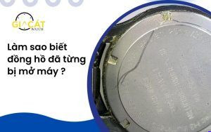 Làm Sao Biết Đồng Hồ Đã Từng Mở Máy Hay Chưa?