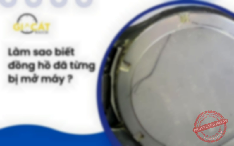 Làm Sao Biết Đồng Hồ Đã Từng Mở Máy Hay Chưa?