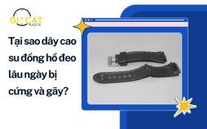 Tại sao dây cao su đồng hồ đeo lâu ngày bị cứng và gãy