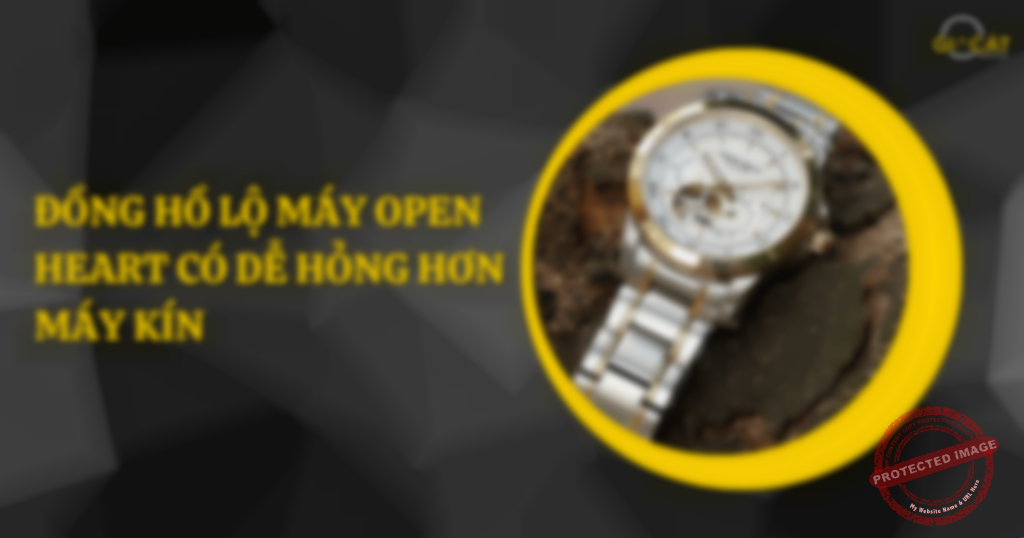 Đồng hồ lộ máy Open Heart có dễ hỏng hơn?