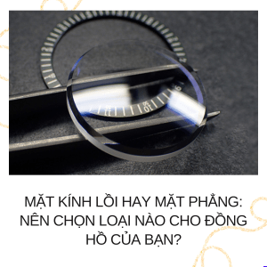 mặt kính lồi hay mặt phẳng