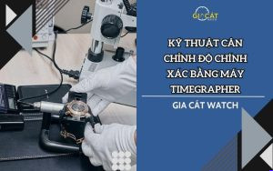 Kỹ thuật cân chỉnh độ chính xác bằng máy Timegrapher