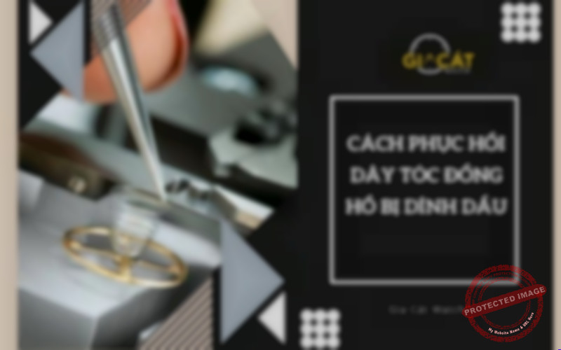 Cách phục hồi dây tóc đồng hồ bị dính dầu